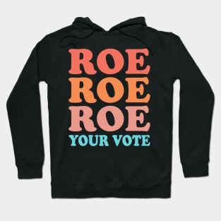 Roe Roe Roe Your Vote Hoodie